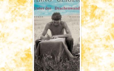 "Unter der Drachenwand" Arno Geiger